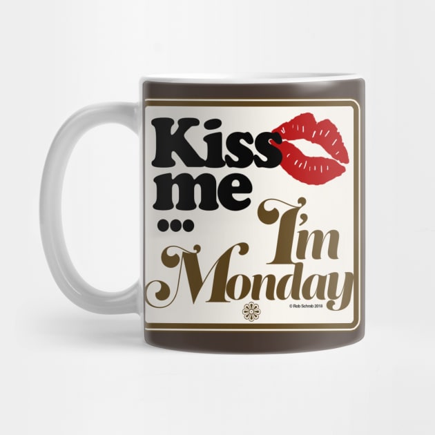 Kiss Me I'm Monday by RobSchrab